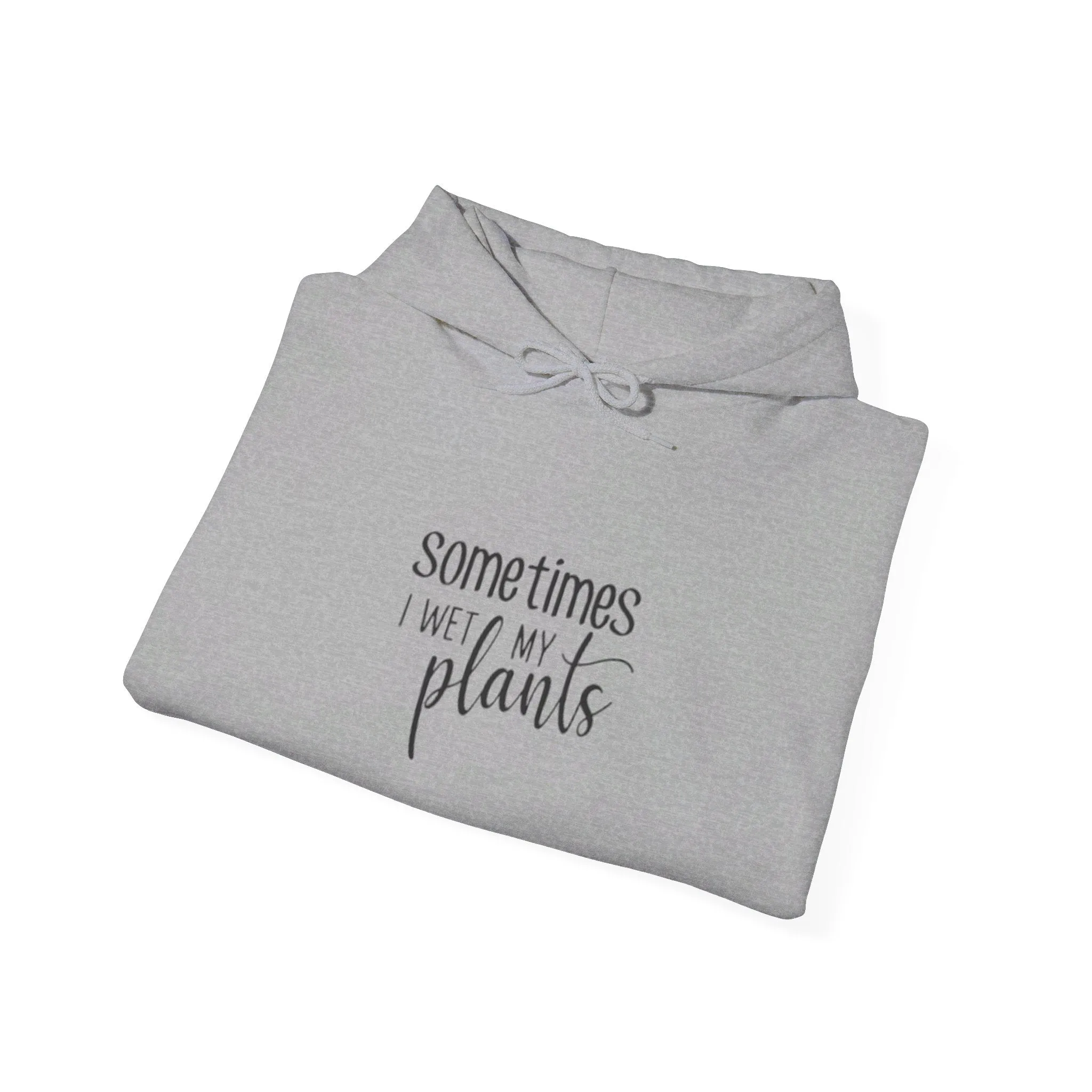 Hooded Sweatshirt | Sometimes I Wet Plants